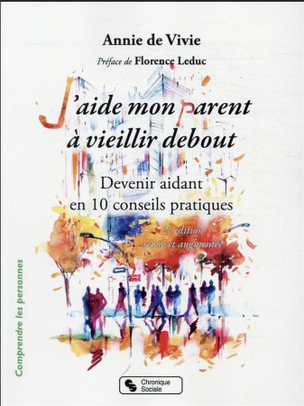 J-AIDE MON PARENT A VIEILLIR DEBOUT 2E EDITION REVUE ET AUGMENTEE - DEVENIR AIDANT EN DIX CONSEILS P - DE VIVIE ET LEDUC - CHRONIQUE SOCIA