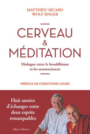 CERVEAU & MEDITATION. DIALOGUE ENTRE LE BOU DDHISME ET LES NEUROSCIENCES - RICARD MATTHIEU - Allary éditions