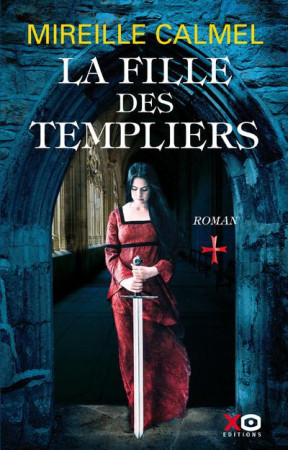 FILLE DES TEMPLIERS - TOME 1 - CALMEL MIREILLE - XO