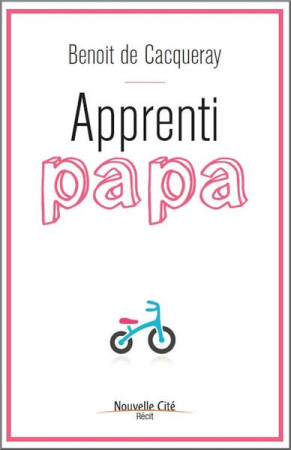 APPRENTI PAPA - DE CACQUERAY BENOIT - NOUVELLE CITE