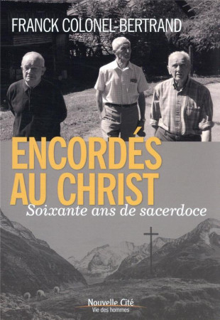 ENCORDES AU CHRIST - SOIXANTE ANS DE SACERDOCE - COLONEL-BERTRAND FRANK - NOUVELLE CITE