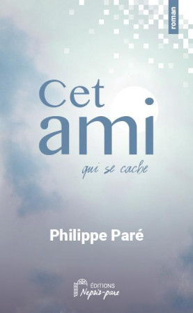 CET AMI QUI SE CACHE - PHILIPPE PARE - DU LUMIGNON
