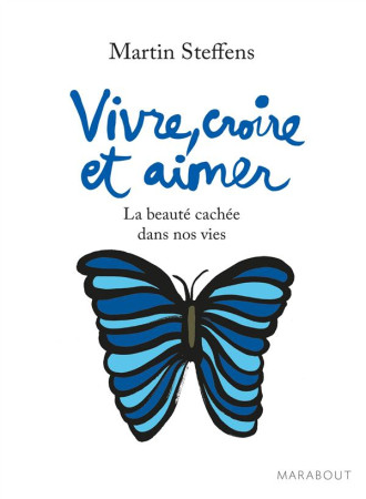 VIVRE, CROIRE ET AIMER - STEFFENS MARTIN - Marabout