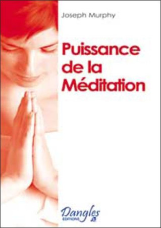 PUISSANCE DE LA MEDITATION - MURPHY JOSEPH - DANGLES
