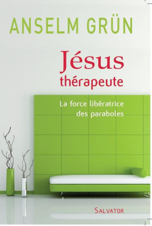 JESUS THERAPEUTE LA FORCE LIBERATRICE DES P ARABOLES - ANSELM GRUN - SALVATOR