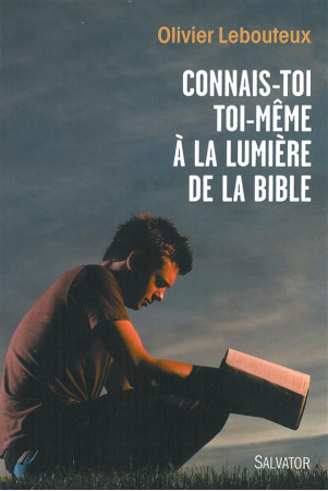CONNAIS-TOI TOI-MEME A LA LUMIERE DE LA BIB LE - OLIVIER LEBOUTEUX - Salvator
