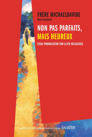 NON PAS PARFAITS, MAIS HEUREUX / ESSAI PROVOCATEUR SUR LA VIE RELIGIEUSE - MICHAELDAVIDE SEMERA - Salvator