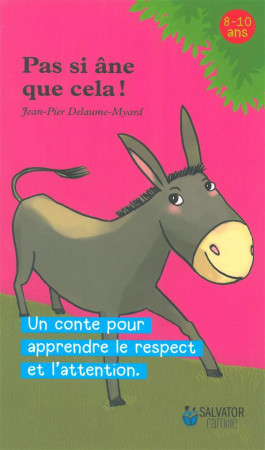 PAS SI ANE QUE CELA / UN CONTE POUR APPRENDRE LE RESPECT ET L-ATTENTION - JEAN-PIER DELAUME-MY - Salvator