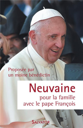NEUVAINE POUR LA FAMILLE AVEC LE PAPE FRANCOIS - UN MOINE BENEDICTIN - Salvator