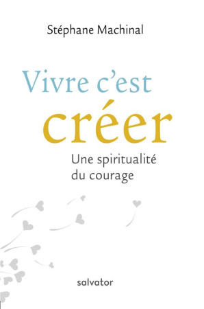 VIVRE C-EST CREER - STEPHANE MACHINAL - SALVATOR