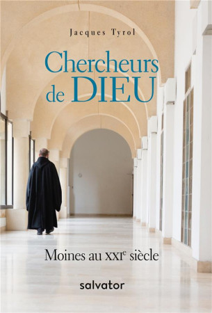 CHERCHEURS DE DIEU. MOINES AU XXIE SIECLE - JACQUES TYROL - SALVATOR