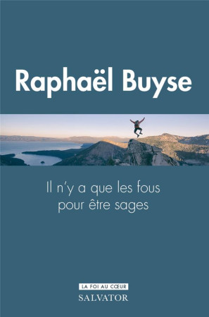 IL N-Y A QUE LES FOUS POUR ETRE SAGES - BUYSE RAPHAEL - SALVATOR