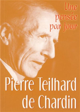 PIERRE TEILHARD DE CHARDIN : UNE PENSEE PAR JOUR - TEILHARD DE CHARDIN - MEDIASPAUL