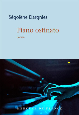 PIANO OSTINATO - DARGNIES SEGOLENE - MERCURE DE FRAN