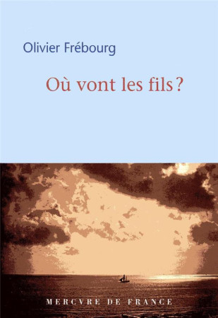 OU VONT LES FILS - FREBOURG OLIVIER - MERCURE DE FRAN
