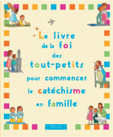 LIVRE DE LA FOI DES TOUT-PETITS POUR COM MENCER CATECHISME EN FAMILLE - Christine Pedotti - MAME