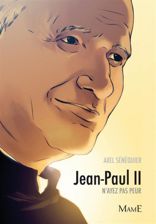 JEAN-PAUL II. N-AYEZ PAS PEUR - SENEQUIER AXEL - MAME