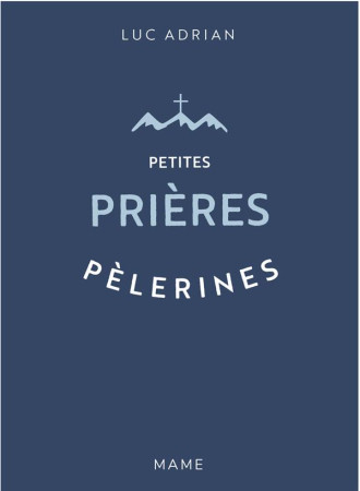PETITES PRIERES PELERINES - ADRIAN LUC - MAME