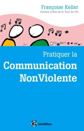 PRATIQUER LA COMMUNICATION NONVIOLENTE - 2E ED. - Françoise Keller - INTEREDITIONS