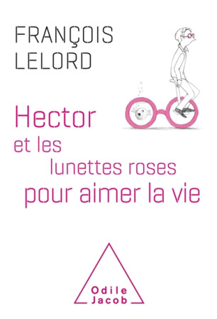 HECTOR ET LES LUNETTES ROSES POUR AIMER LA VIE - LELORD FRANCOIS - JACOB