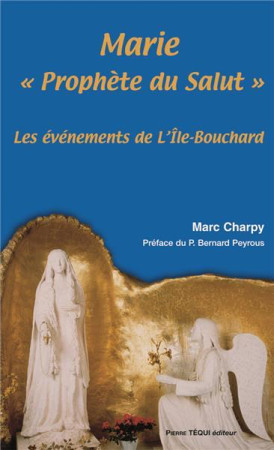 A L-ILE BOUCHARD, MARIE PROPHETE DU SALUT - CHARPY MARC - TEQUI