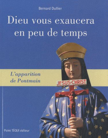 DIEU VOUS EXAUCERA EN PEU DE TEMPS - APPARI TIONS DE PONTMAIN - DULLIER BERNARD - TEQUI