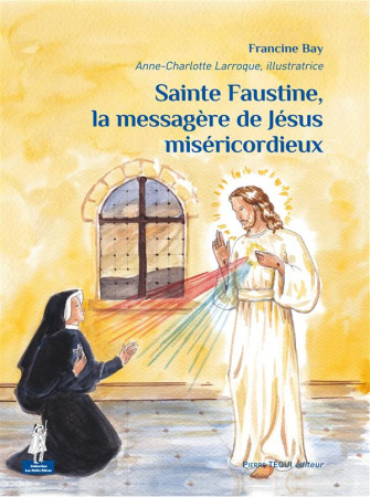 SAINTE FAUSTINE LA MESSAGERE DE JESUS MISERICORDIEUX - FRANCINE BAY - Téqui