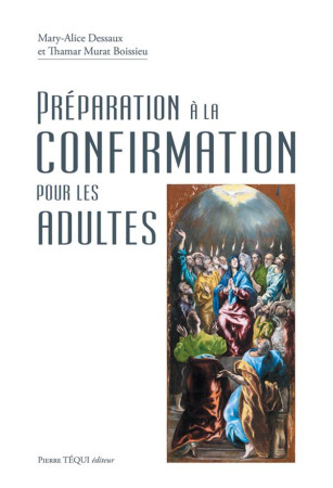PREPARATION A LA CONFIRMATION POUR LES ADULTES - MARY-ALICE DESSAUX - TEQUI