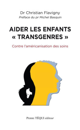 AIDER LES ENFANTS TRANSGENRES CONTRE L-AMERICANISATION DES SOINS - DR. CHRISTIAN FLAVIG - TEQUI