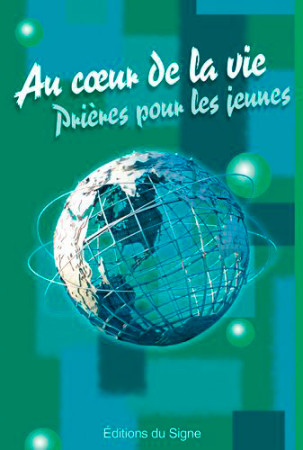 AU COEUR DE LA VIE,PRIERES POUR LES JEUNES - XXX - SIGNE