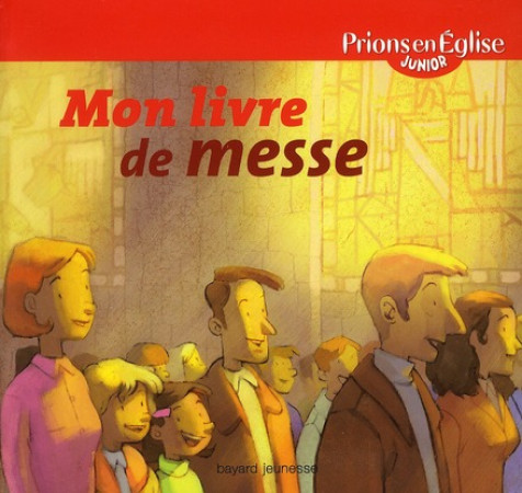 MON LIVRE DE MESSE - PEEJ - EDITION 2011 ATTENTION NVLLE EDITION A VENIR JUIN 2016 - FLORES HERVE - BAYARD JEUNESSE