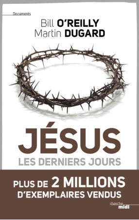 JESUS - LES DERNIERS JOURS - Bill O'Reilly - CHERCHE MIDI