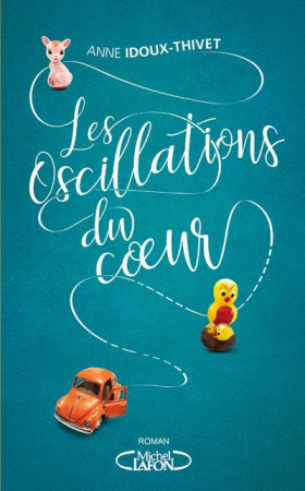 OSCILLATIONS DU COEUR (LES) - IDOUX-THIVET ANNE - MICHEL LAFON
