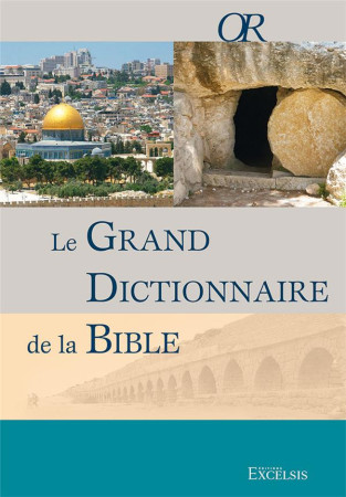 GRAND DICTIONNAIRE DE LA BIBLE / (3E EDITION) - COLLECTIF - Excelsis