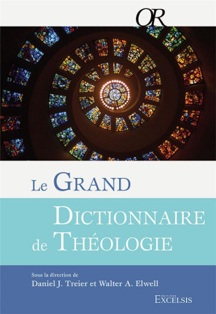 GRAND DICTIONNAIRE DE THEOLOGIE (LE) - ELWELL/TREIER - EXCELSIS