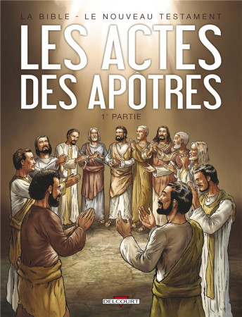 BIBLE - LE NOUVEAU TESTAMENT - LES ACTES DES APOTRES T1 - CAMUS-JC+DUFRANNE-M+ - DELCOURT