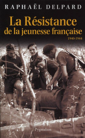 LA RESISTANCE DE LA JEUNESSE FRANCAISE - DELPARD RAPHAEL - PYGMALION