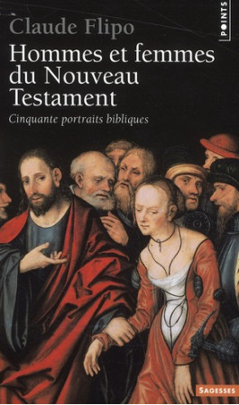 HOMMES ET FEMMES DU NOUVEAU TESTAMENT. CINQ UANTE PORTRAITS BIBLIQUES - FLIPO CLAUDE - POINTS