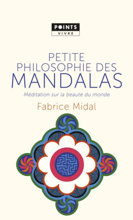 PETITE PHILOSOPHIE DES MANDALAS. MEDITATION SUR LA BEAUTE DU MONDE - MIDAL FABRICE - Points