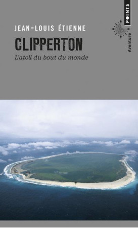 CLIPPERTON. L-ATOLL DU BOUT DU MONDE - ETIENNE JEAN-LOUIS - Points