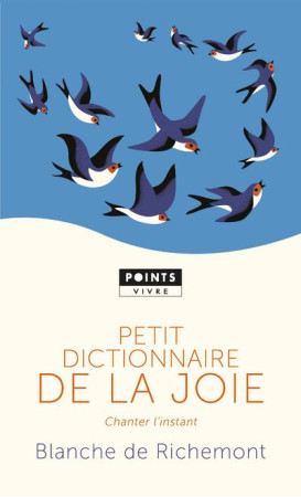 PETIT DICTIONNAIRE DE LA JOIE. CHANTER L-INSTANT - RICHEMONT BLANCHE DE - POINTS