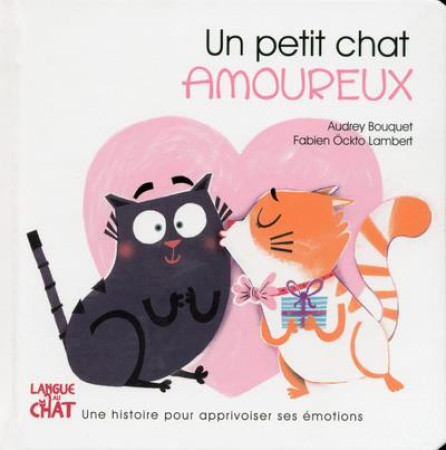 UN PETIT CHAT AMOUREUX / LES EMOTIONS DE PETIT CHAT - BOUQUET AUDREY - LANGUE AU CHAT