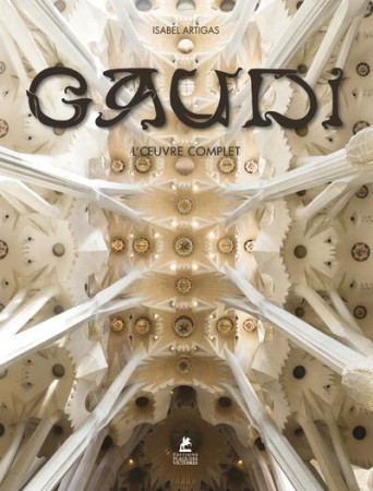 ANTONI GAUDI, L-OEUVRE COMPLET 1852-1926 - ARTIGAS ISABEL - Place des Victoires