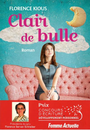 CLAIR DE BULLE - PRIX DU ROMAN DEVELOPPEMENT PERSONNEL FEMME ACTUELLE - KIOUS FLORENCE - FEMME ACTUELLE
