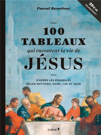 100 TABLEAUX QUI RACONTENT LA VIE DE JESUS - BONAFOUX PASCAL - Chêne
