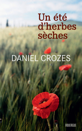 UN ETE D'HERBES SECHES - Daniel Crozes - ROUERGUE