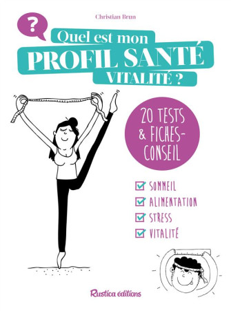 QUEL EST MON PROFIL SANTE ? 25 TESTS ET LEU RS CONSEILS BIEN-ETRE - BRUN CHRISTIAN - Rustica