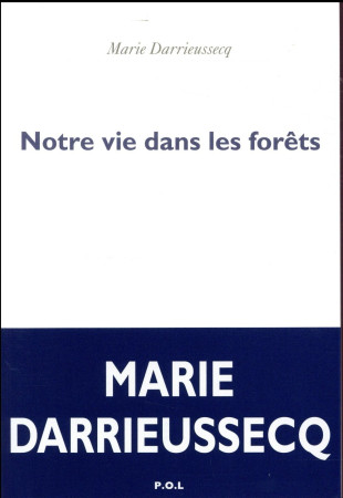 NOTRE VIE DANS LES FORETS - DARRIEUSSECQ MARIE - POL