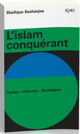 ISLAM CONQUERANT. TEXTES-HISTOIRE-STRATEGIES - SHAFIQUE KESHAVJEE - MAISON BIBLE