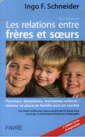 TOUT SAVOIR SUR LES RELATIONS ENTRE FRERES ET SOEURS - SCHNEIDER INGO F. - Favre
